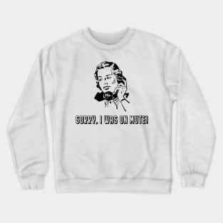 Sorry, I Was On Mute - Woman Crewneck Sweatshirt